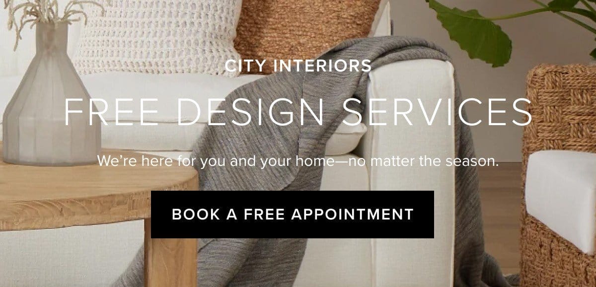 City interiors free design services. We're here for you and your home-no matter the season. Book a free appointment
