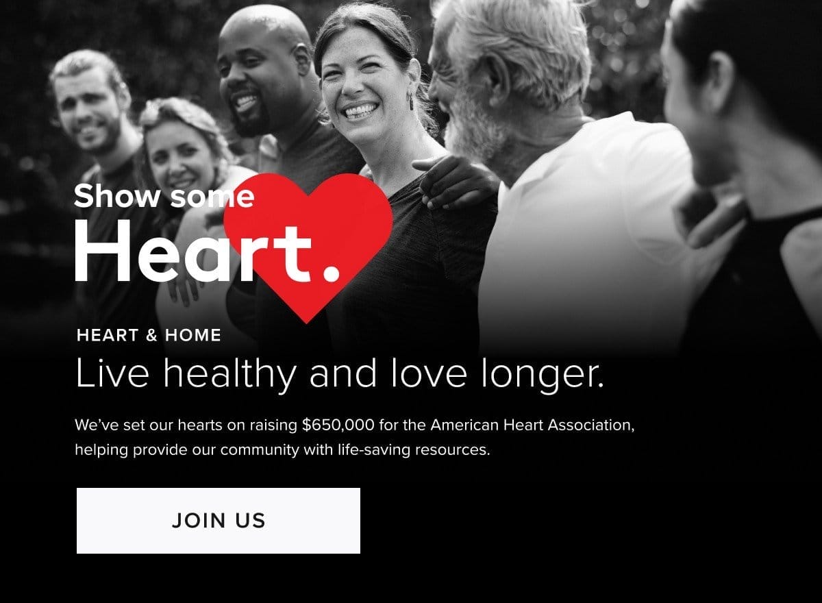 Show some heart. We're raising \\$650,000 for the American Heart Association.