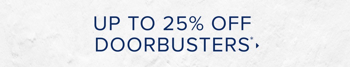 Up to 25% off doorbusters. shop now