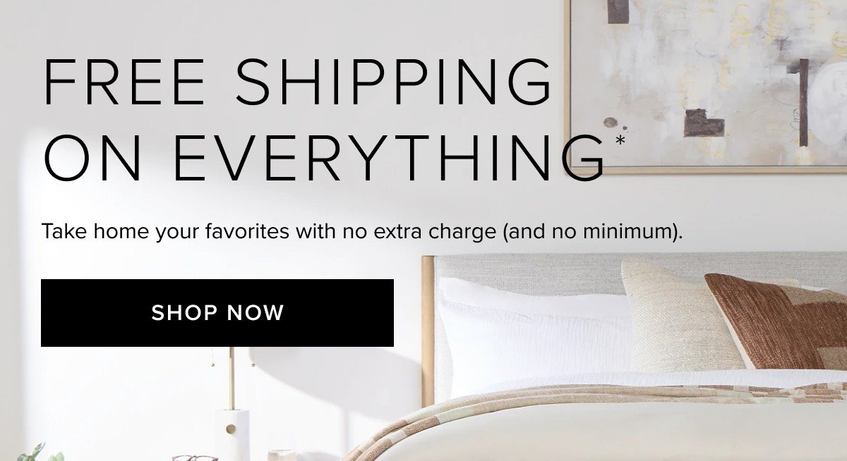 free shipping on everything. shop now