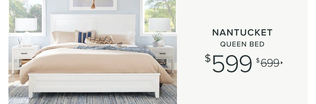 Nantucket queen bed \\$599 was \\$699