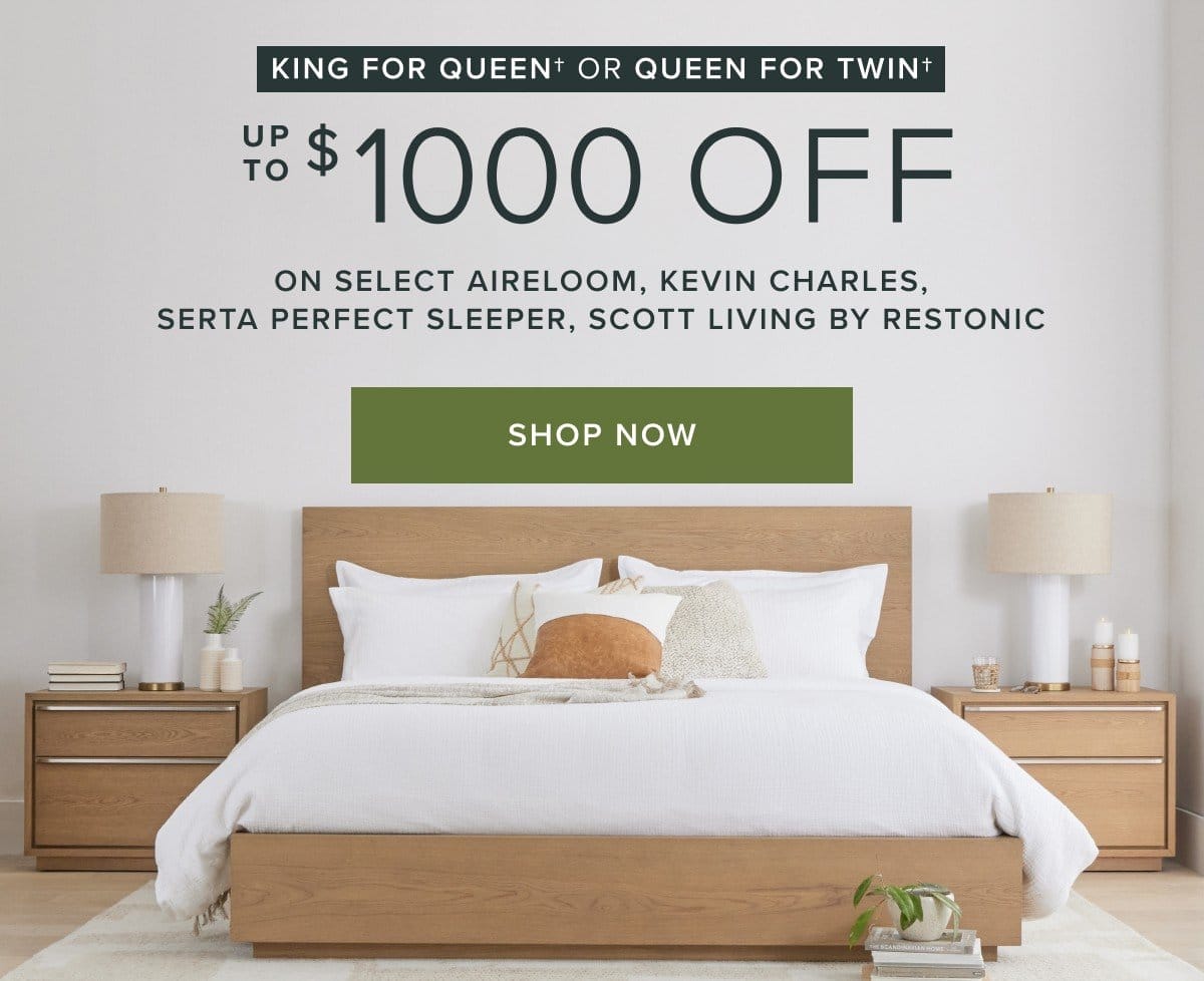 up to \\$1000 off select mattresses. king for queen or queen for twin. shop now