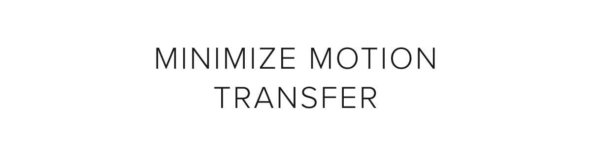 minimize motion transfer