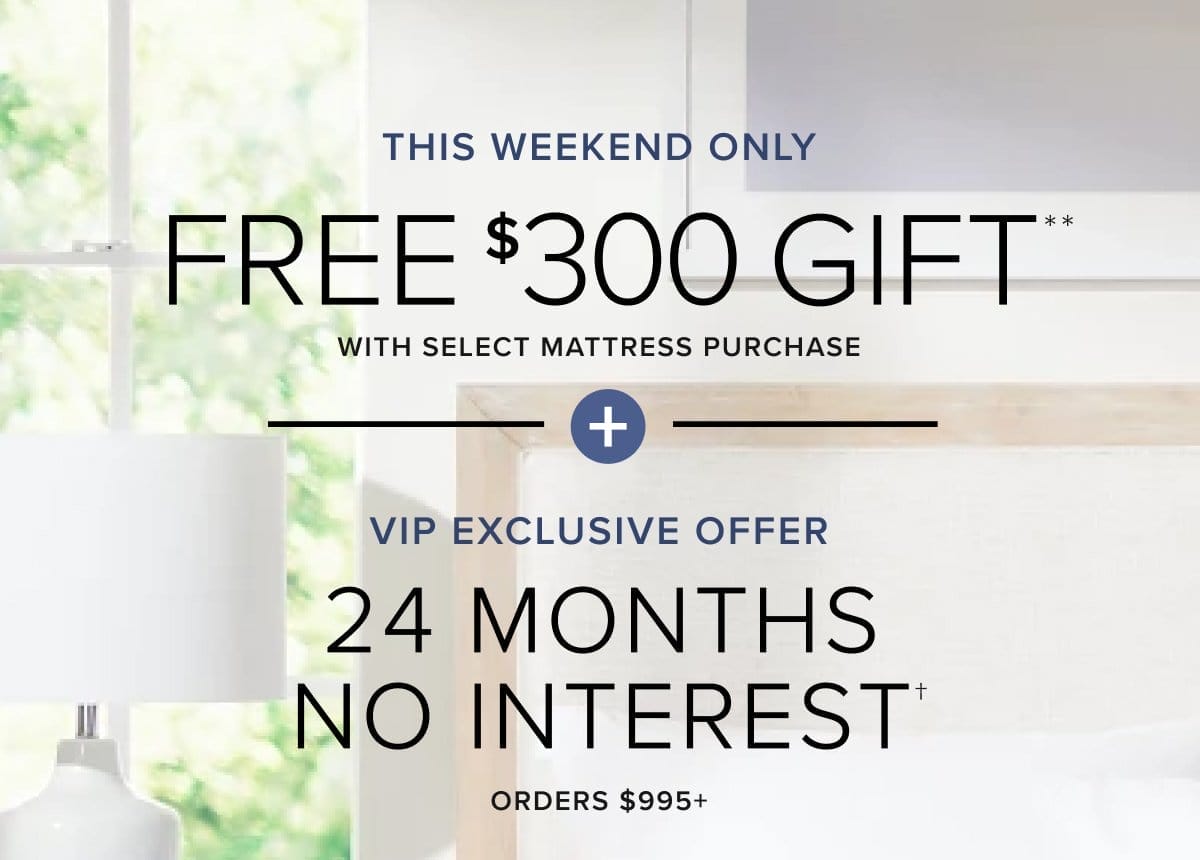 free \\$300 gift and vip get 24 months no interest on select mattresses. shop now