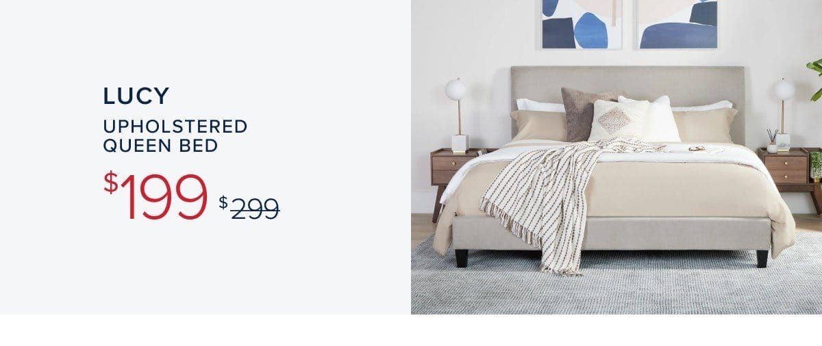 lucy upholstered queen bed \\$199 was \\$299