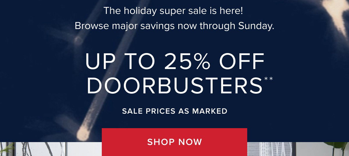 Up to 25% off doorbusters. Shop now