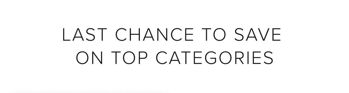 Last chance to save on top categories