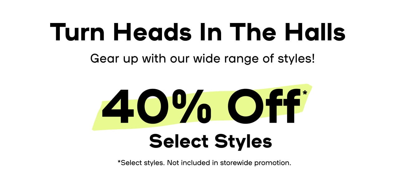 Save on Class Faves 40% Off* Select Styles