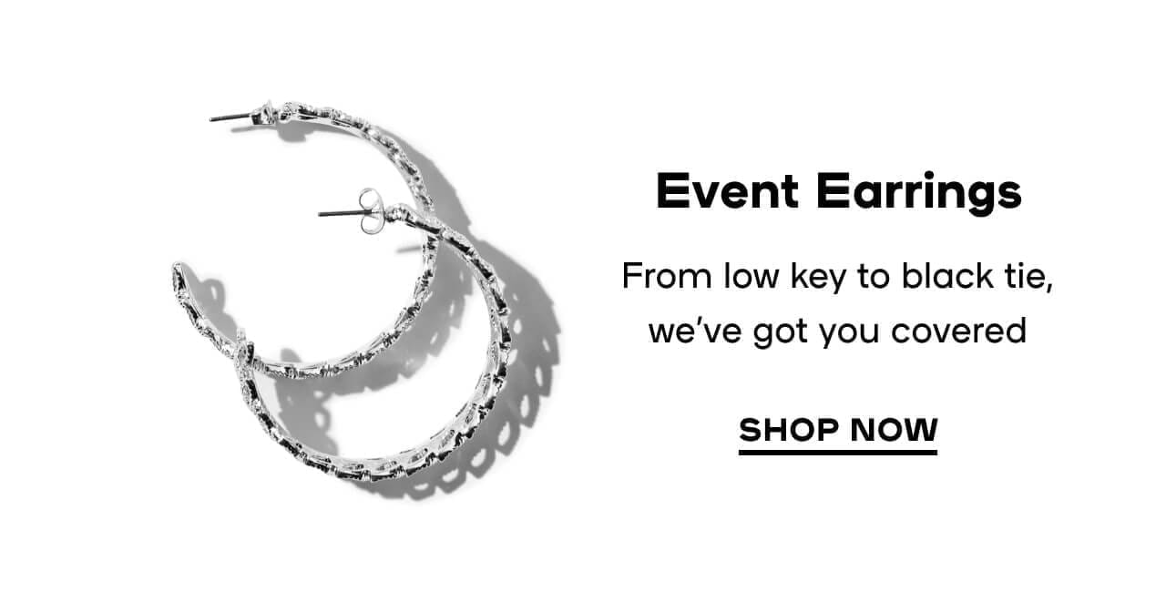 Event Earrings From low key to black tie, we’ve got you covered- SHOP NOW 