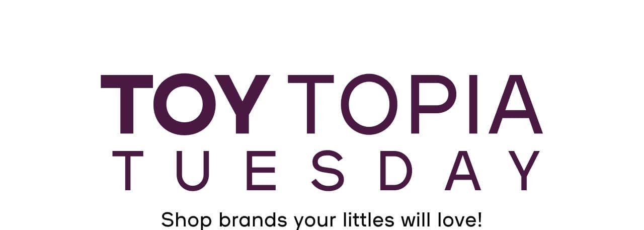  Toytopia Tuesday Shop brands your littles will love!