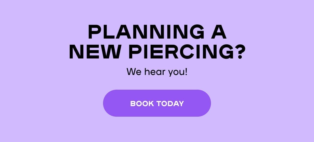 Planning A New Piercing? We hear you! - BOOK TODA