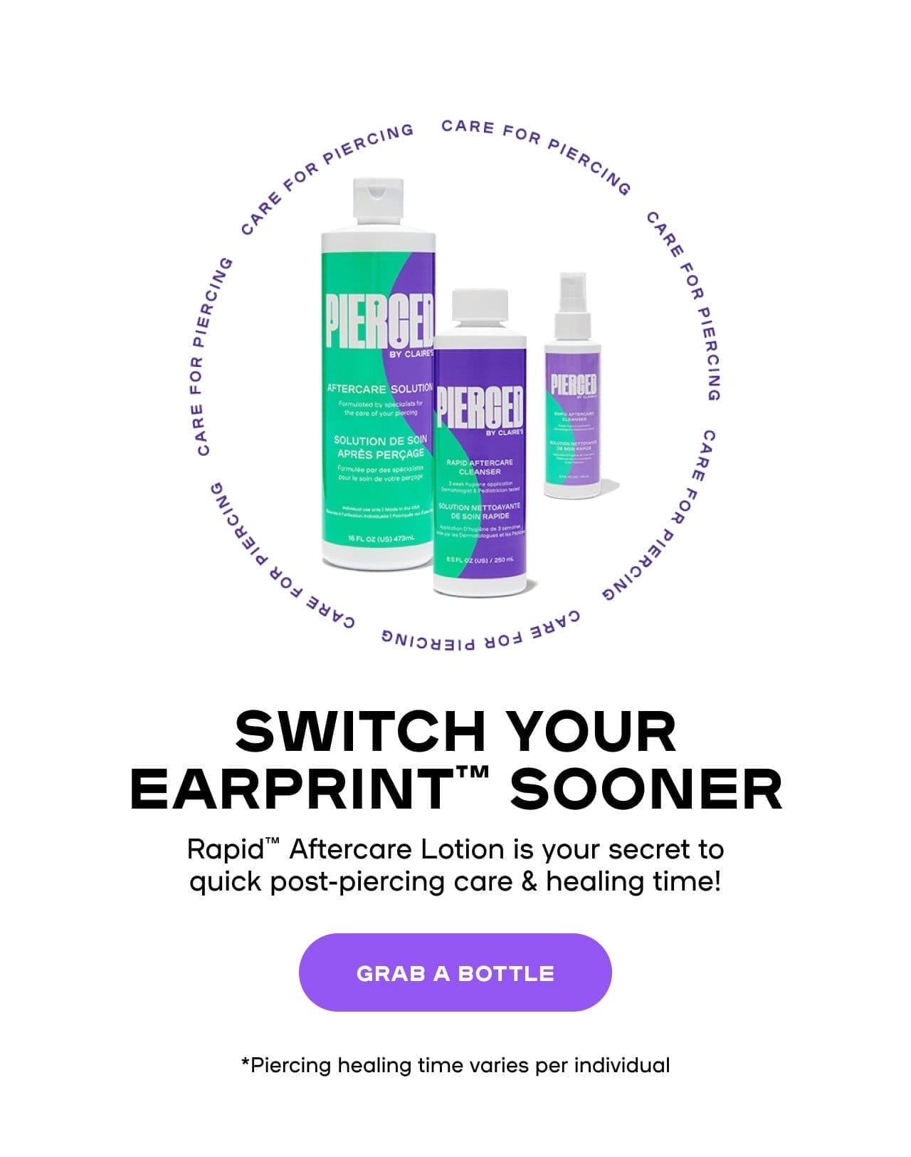 Switch Your EarPrint Sooner Rapid™ After Care Lotion is your secret to quick post-piercing care & healing time! *Piercing healing time varies per individual - GRAB A BOTTLE