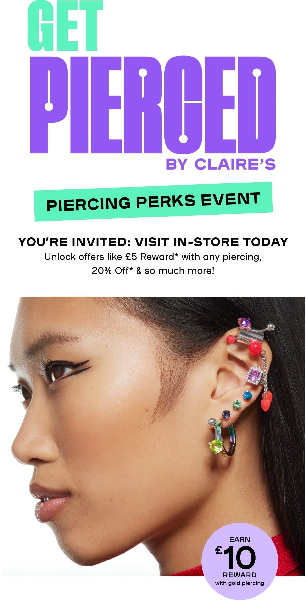  Get Pierced By Claire’s Piercing Perks Event Splat: Earn £10 Reward with gold piercing 