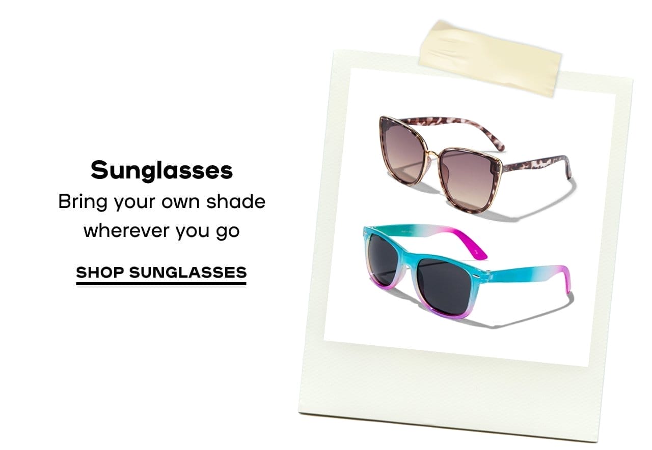 Sunglasses Bring your own shade wherever you go - SHOP SUNGLASSES