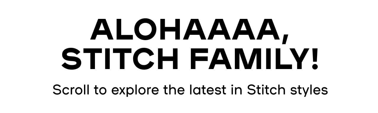 Alohaaaa, Stitch Family!Scroll to explore the latest in Stitch styles