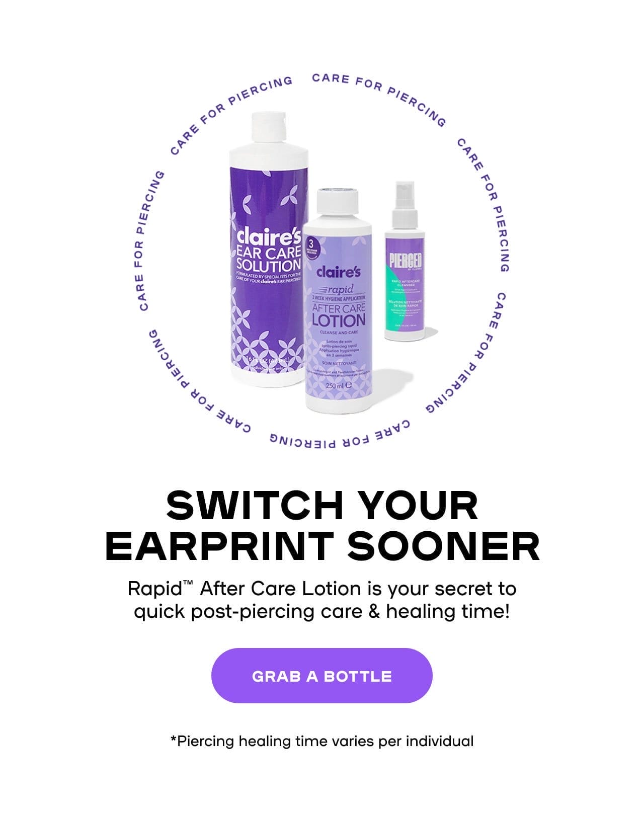 Switch Your EarPrint Sooner Rapid™ After Care Lotion is your secret to quick post-piercing care & healing time! *Piercing healing time varies per individual