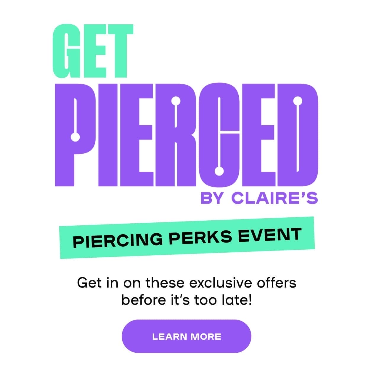 Piercing Perks Event Get in on these exclusive offers before it’s too late! - LEARN MORE 