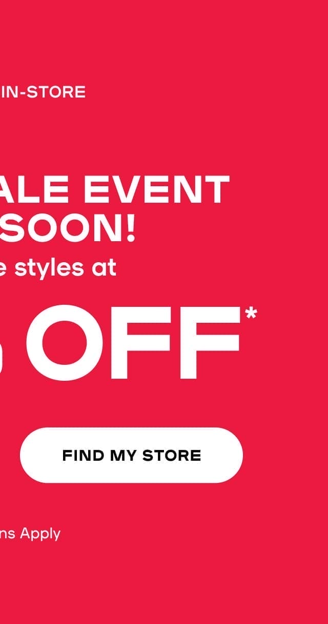 Online & In-Store Winter Sale Event Ends Soon! Shop sale styles up to 75% OFF* Exclusions apply