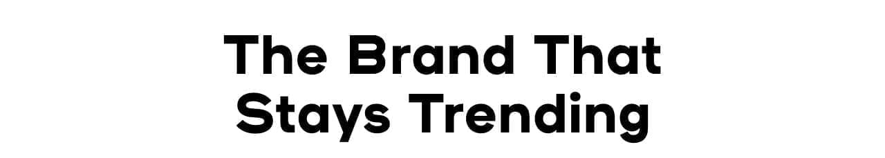 The Brand That Stays Trending