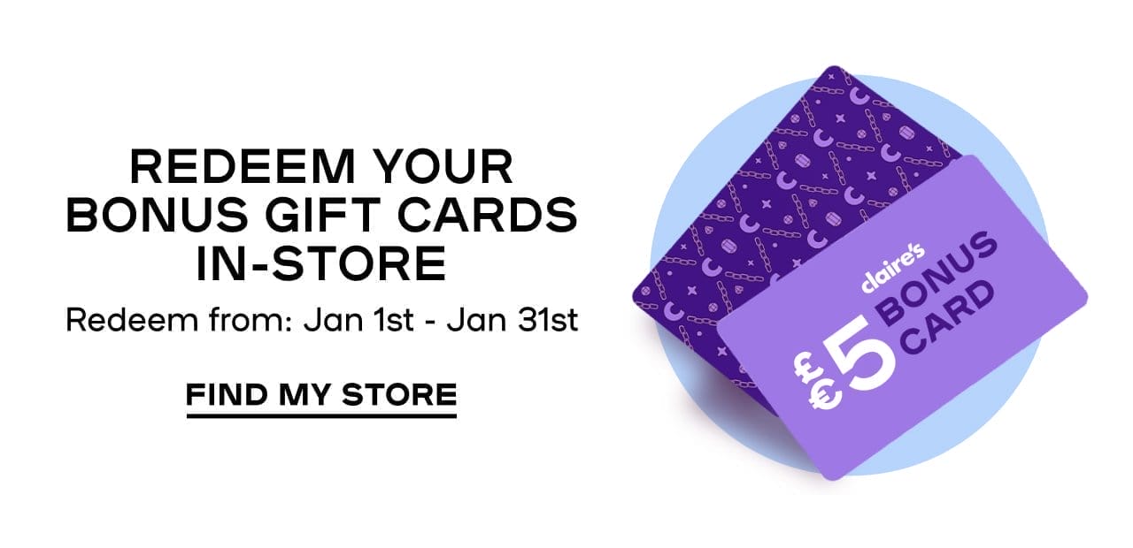Redeem Your Bonus Gift Cards In-Store Redeem from: 1st Jan – 31st Jan FIND MY STORE