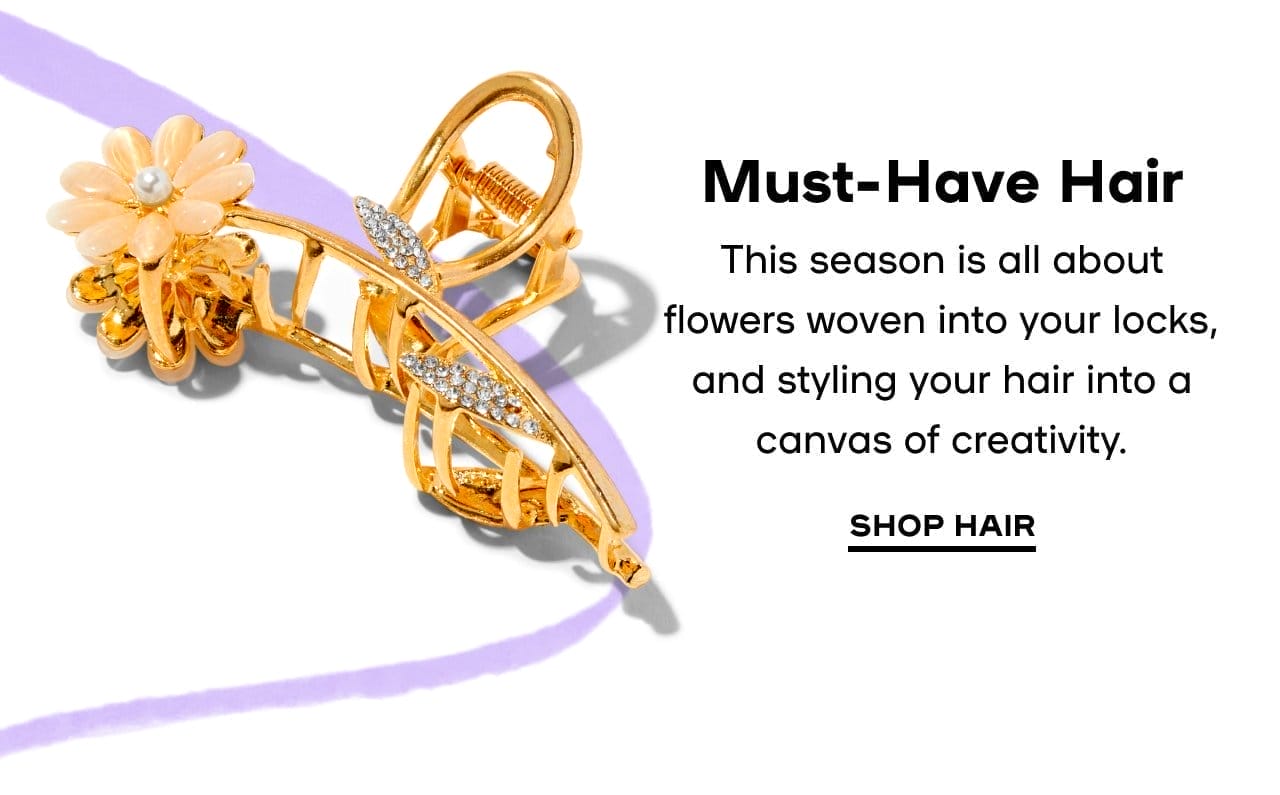 Must-Have Hair This season is all about flowers woven into your locks, and styling your hair into a canvas of creativity.