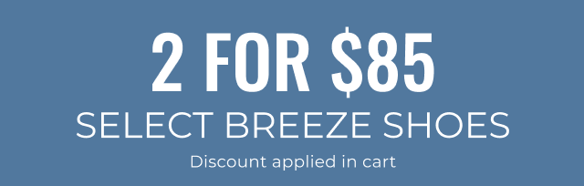 2 For \\$85 Select Breeze Styles Discount Applied in Cart