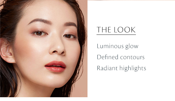 The Look. Luminous glow Defined contours Radiant highlights