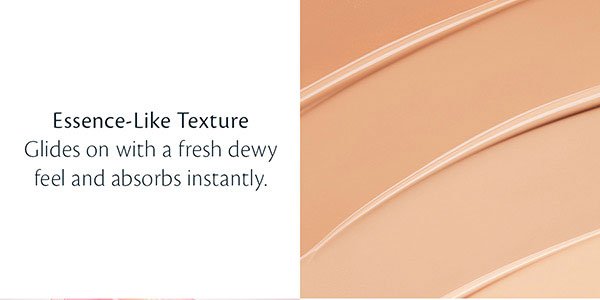 Essence-like texture glides on with a fresh dewy feel and absorbs instantly.