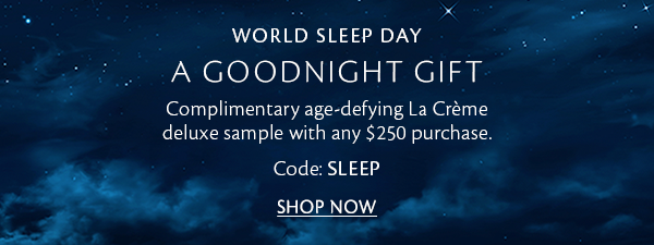 World Sleep Day: La Crème deluxe sample with any \\$250 purchase. 