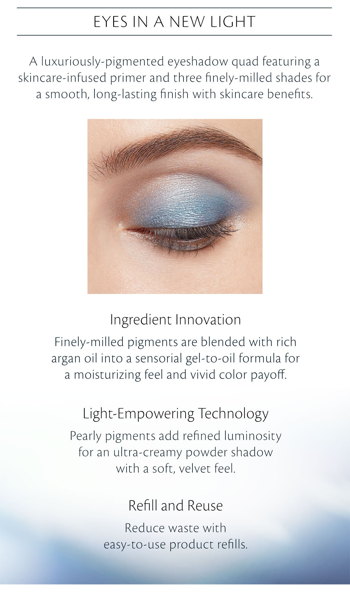 Eyes in a new lights. Ingredient Innovation. Light-empowering technology. Refill & Reuse.