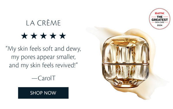 La Crème: "My skin feels soft and dewy, my pores appear smaller, and my skin feels revived!"