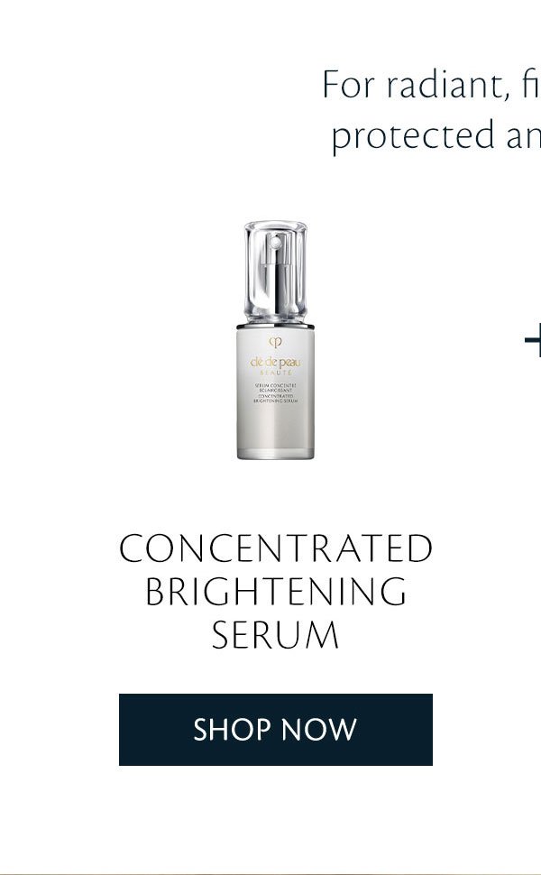 Concentrated Brightening Serum. Shop Now.