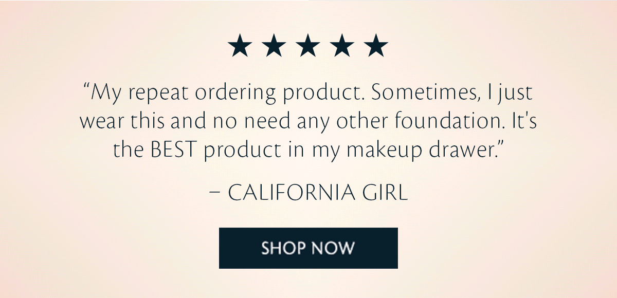 "My repeat ordering product. Sometimes, I just wear this and no need any other foundation." 