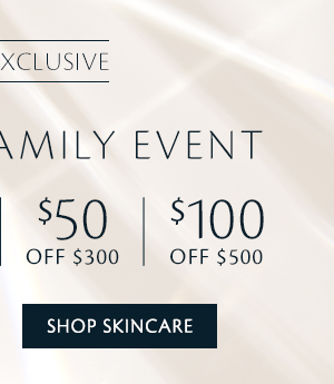 \\$50 Off \\$300. \\$100 Off \\$500 | Shop Skincare