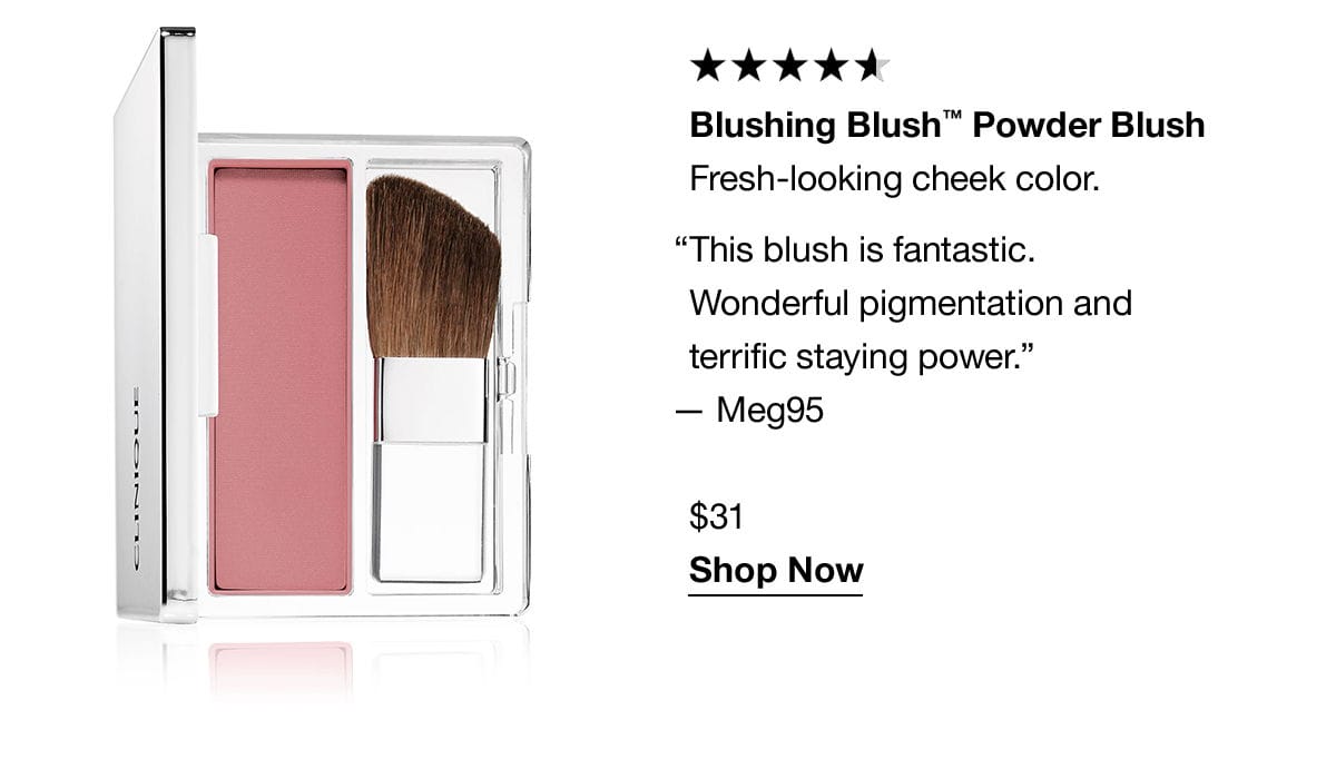 Blushing Blush™ Powder Blush | Fresh-looking cheek color. “This blush is fantastic. Wonderful pigmentation and terrific staying power.” - Meg95 \\$31 Shop Now