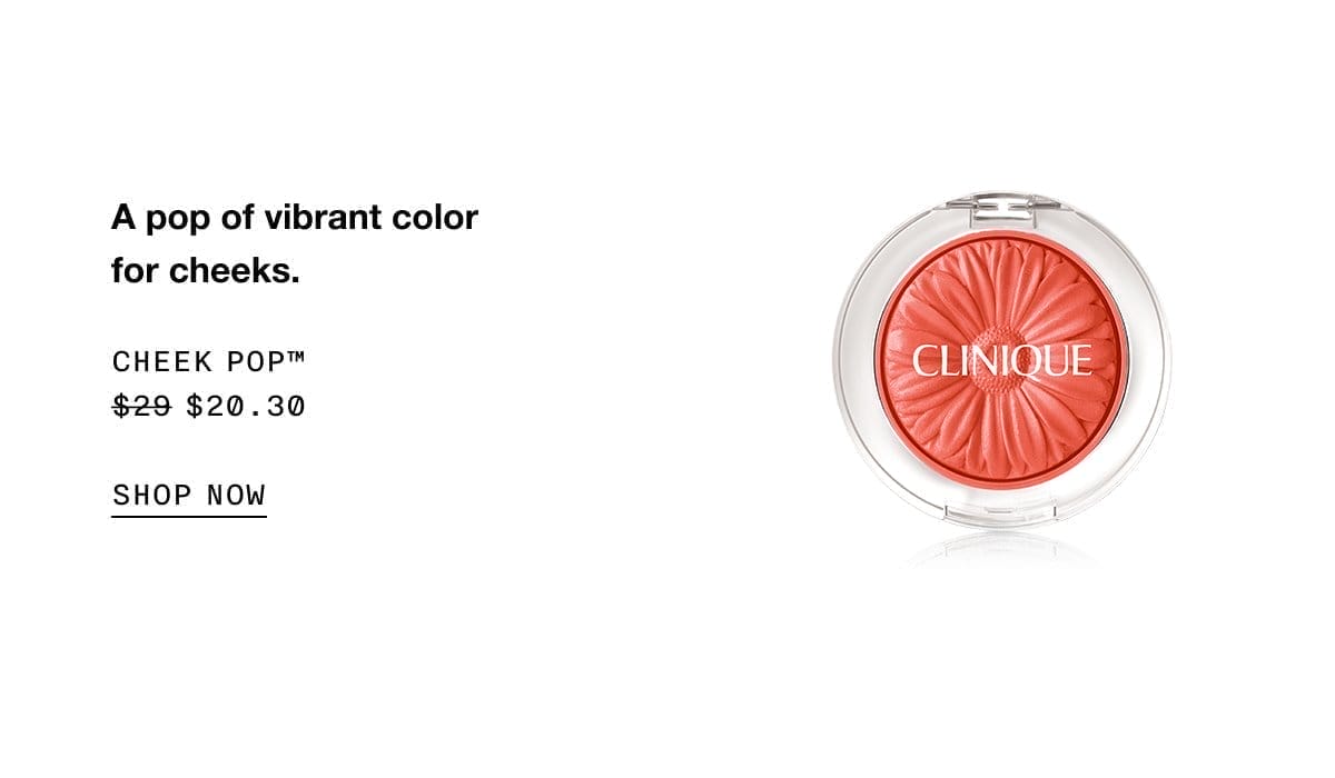 A pop of vibrant color for cheeks. Cheek pop™ \\$20.30 | SHOP NOW