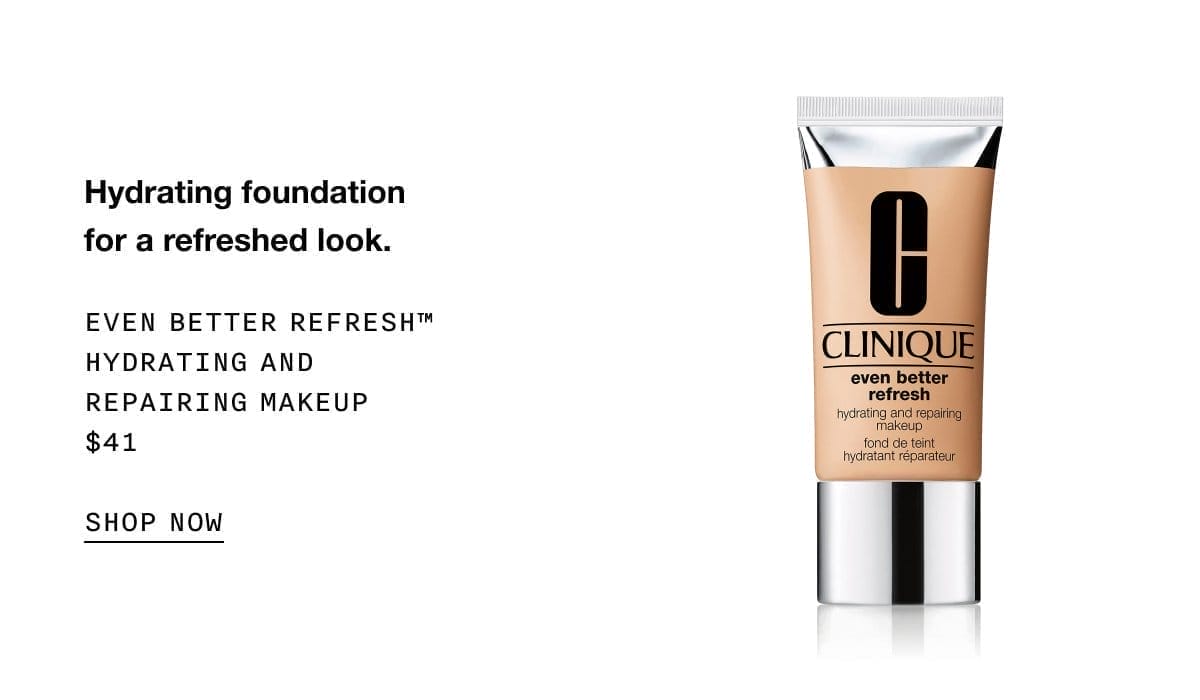 Hydrating foundation for a refreshed look. EVEN BETTER REFRESH TM HYDRATING AND REPAIRING MAKEUP \\$41 SHOP NOW