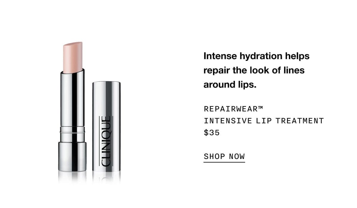 Intense hydration helps repair the look of lines around lips. REPAIRWEAR TM INTENSIVE LIP TREATMENT \\$35 SHOP NOW