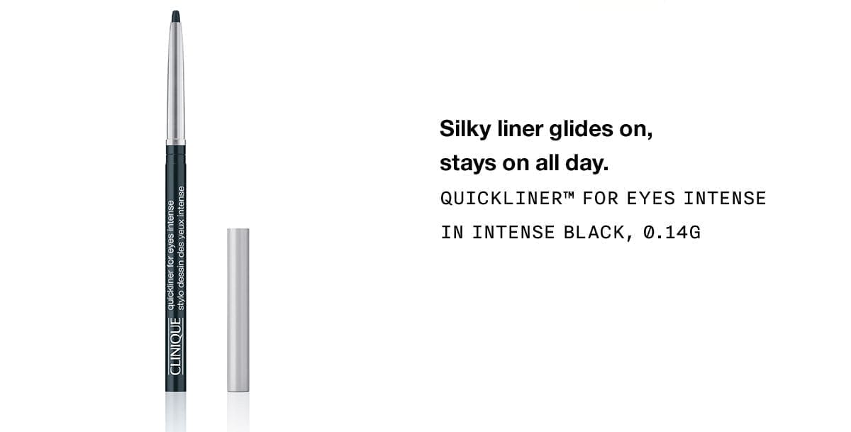 Silky liner glides on, stays on all day. | QUICKLINER™ FOR EYES INTENSE IN INTENSE BLACK, 0.14G