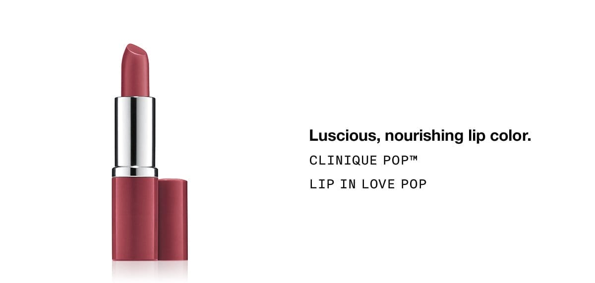 Luscious, nourishing lip color. | CLINIQUE POP™ LIP IN LOVE POP
