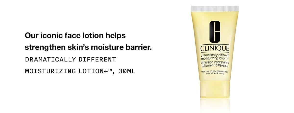 Our iconic face lotion helps strengthen skin's moisture barrier. | DRAMATICALLY DIFFERENT MOISTURIZING LOTION+™, 30ML