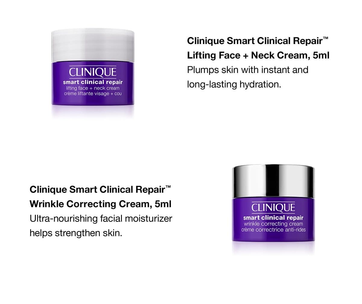 Clinique Smart Clinical Repair™ Lifting Face + Neck Cream, 5ml Plumps skin with instant and long-lasting hydration. Clinque Smart Clinical Repair™ Wrinkle Correcting Cream, 5ml Ultra-nourishing facial moisturizer helps strengthen skin.