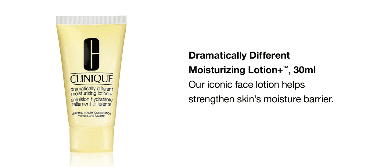 Dramatically Different Moisturizing Lotion+™, 30ml Our iconic face lotion helps strengthen skin's moisture barrier.