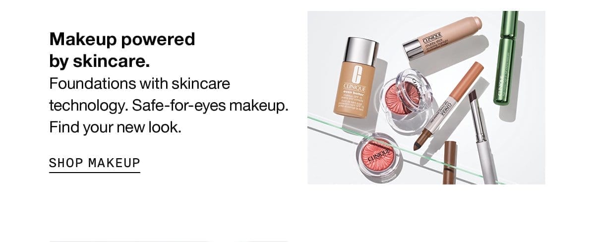 Makeup powered by skincare, Foundations with skincare technology. Safe-for-eyes makeup. Find your new look. SHOP MAKEUP