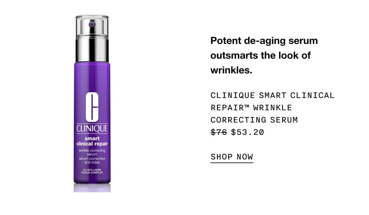 Potent de-aging serum outsmarts the look of wrinkles. Clinique Smart Clinique Clinical Repair™ Wrinkle Correcting Serum \\$53.20 | SHOP NOW