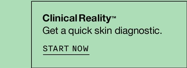 Clinical Reality™: Get a quick skin diagnostic. START NOW