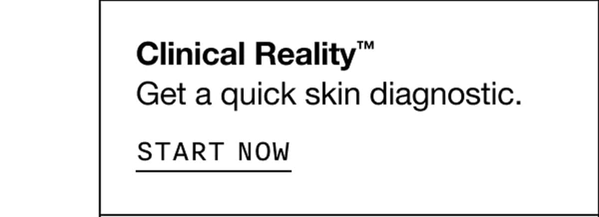 Clinical Reality™: Get a quick skin diagnostic. START NOW