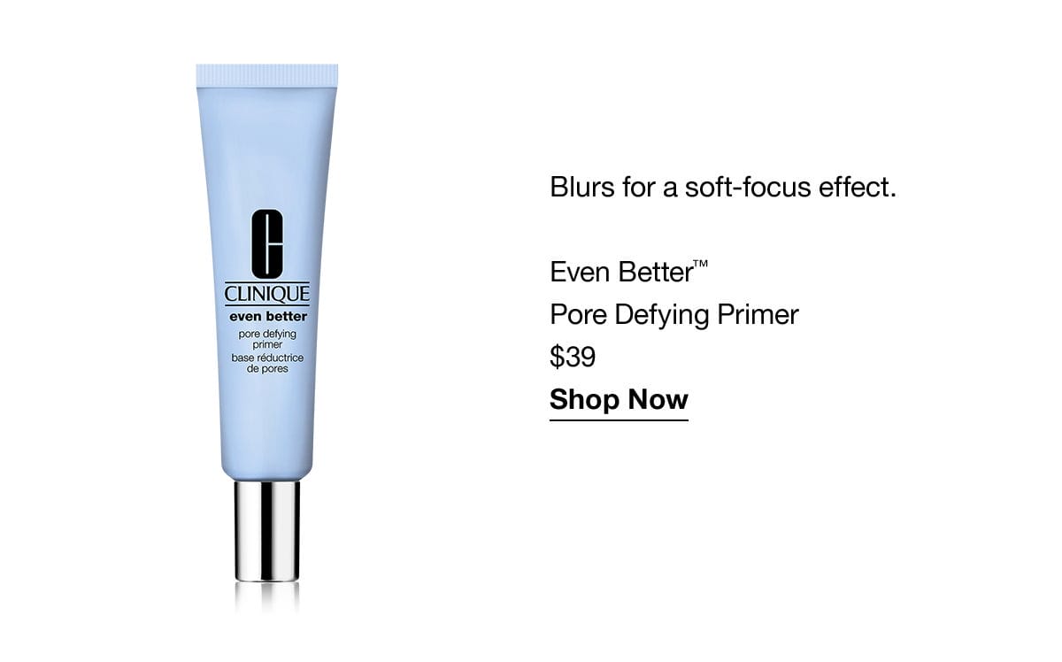 Blurs for a soft-focus effect. Even Better™ Pore Defying Primer \\$39 Shop Now