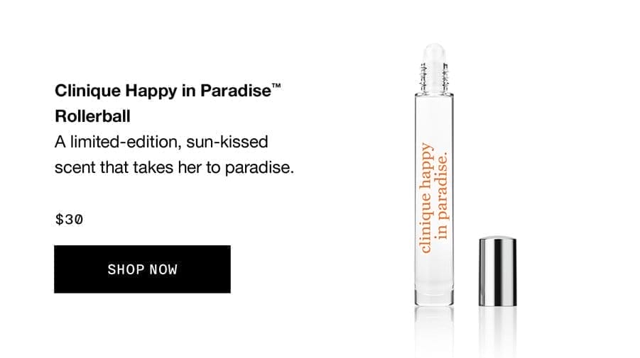 Clinique Happy in Paradise™ Rollerball | A limited-edition, sun-kissed scent that takes her to paradise. \\$30 SHOP NOW