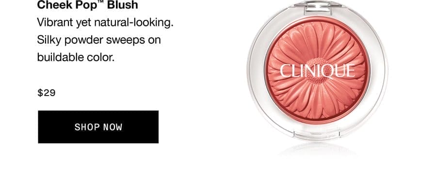 Cheek Pop™ Blush | Vibrant yet natural-looking. Silky powder sweeps on buildable color. \\$29 SHOP NOW